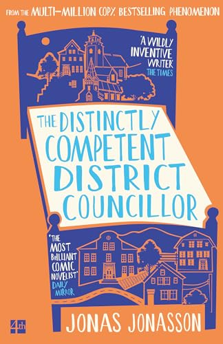 The Distinctly Competent District Councillor: The new, heart-warming novel from the multi-million copy bestselling phenomenon by Jonas Jonasson