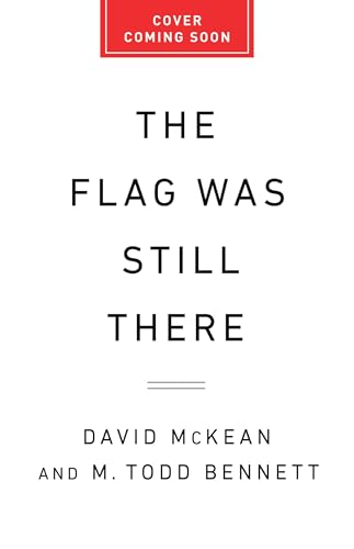 The Flag Was Still There: A History of the American Experiment in Five Anniversaries by David McKean