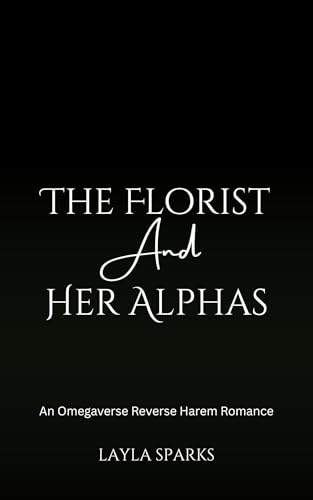 The Florist and Her Alphas by Layla Sparks