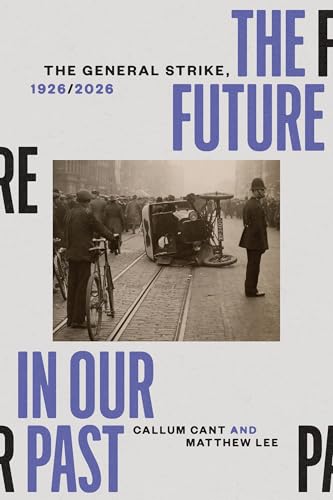 The Future in our Past: The General Strike, 1926 2026 by Callum Cant
