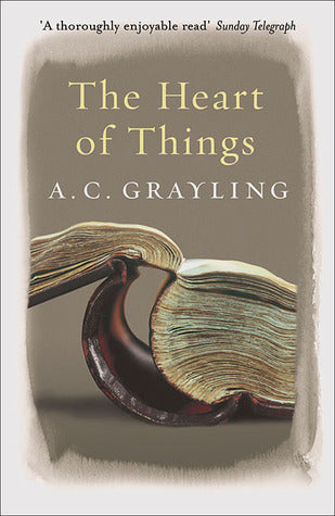 The Heart of Things by A.C. Grayling
