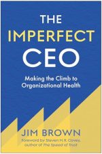 The Imperfect CEO: Making the Climb to Organizational Health by Jim Brown