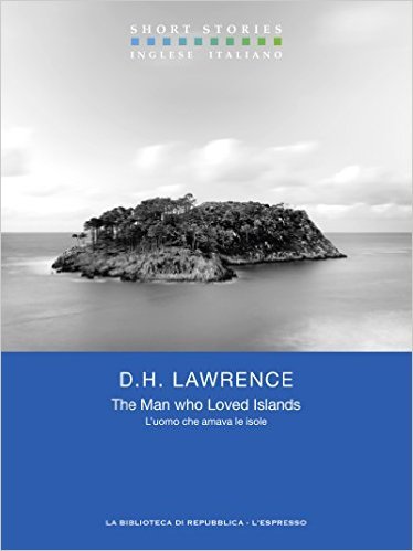 The Man Who Loved Islands L’uomo che amava le isole by D.H. Lawrence
