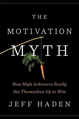 The Motivation Myth by Jeff Haden