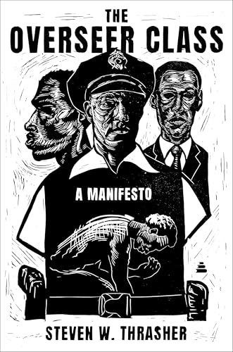 The Overseer Class: A Manifesto by Steven W. Thrasher