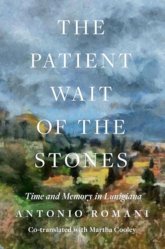 The Patient Wait of the Stones: Time and Memory in Lunigiana by Antonio Romani