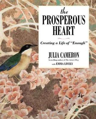 The Prosperous Heart: Creating a Life of Enough by Julia Cameron