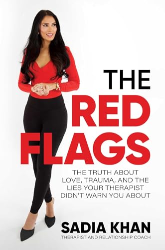 The Red Flags: The Truth About Love, Trauma, and the Lies Your Therapist Didn’t Warn You About by Sadia Khan