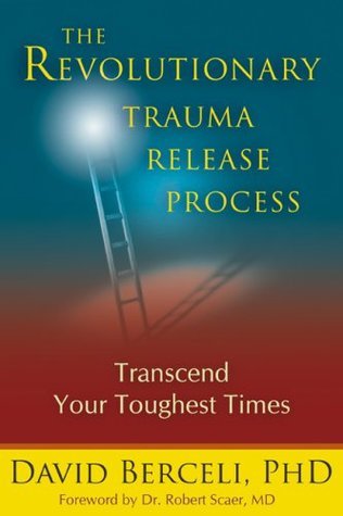 The Revolutionary Trauma Release Process by David Berceli