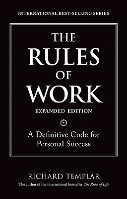 The Rules of Work, Expanded Edition by Richard Templar