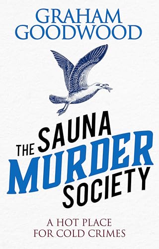 The Sauna Murder Society: A Seaside Murder Mystery (The Sauna Murder Society Mysteries Book 1) by Graham Goodwood