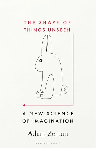 The Shape of Things Unseen: A New Science of Imagination by Adam Zeman