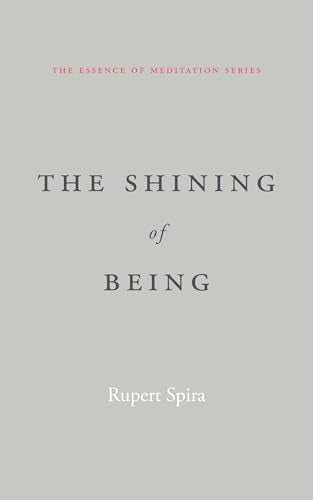The Shining of Being (The Essence of Meditation Series) by Rupert Spira
