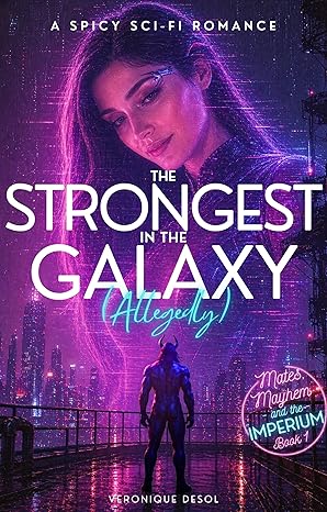 The Strongest in the Galaxy (Allegedly) (Mates and Mayhem in the Imperium, #1) by Veronique deSol
