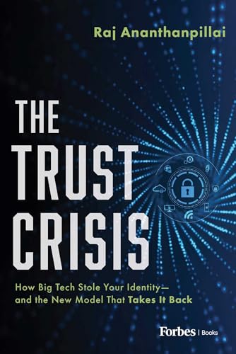 The Trust Crisis: How Big Tech Stole Your Identity–and the New Model That Takes It Back by Raj Ananthanpillai