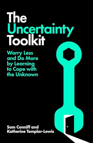 The Uncertainty Toolkit: How To Feel Calmer, Happier and More Confident In an Uncertain World by Sam Conniff