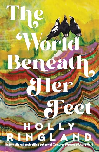 The World Beneath Her Feet by Holly Ringland