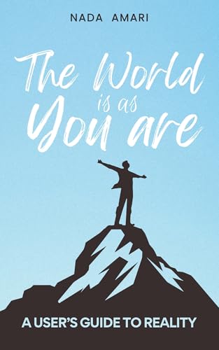 The World is as You Are: A User’s Guide to Reality by Nada Amari