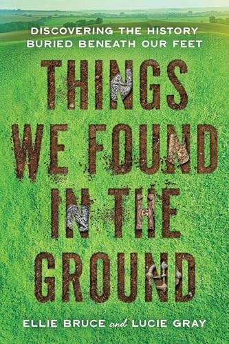 Things We Found in the Ground by Ellie Bruce