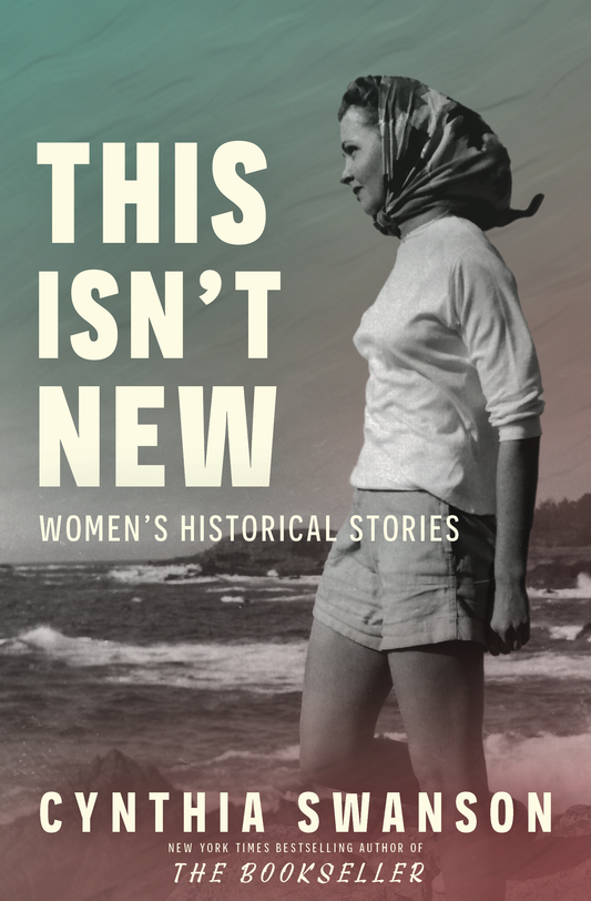 This Isn’t New: Women’s Historical Stories by Cynthia Swanson