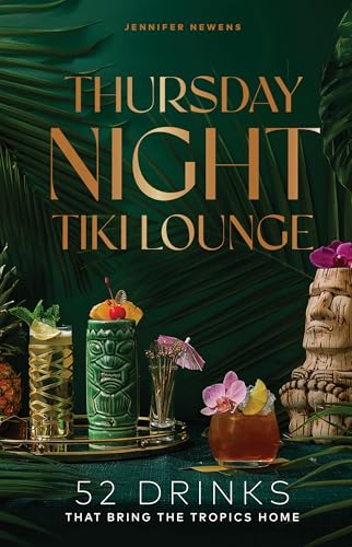Thursday Night Tiki Lounge: 52 Drinks that Bring the Tropics Home (Cheers to the Week) by Jennifer Newens