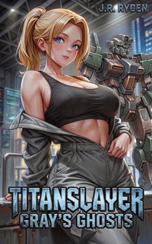 Titanslayer: Gray’s Ghosts: A Sci-Fi Team-building Mecha Adventure by J. R. Ryden