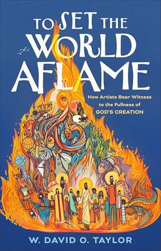To Set the World Aflame by W. David O. Taylor