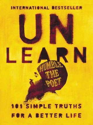 Unlearn: 101 Simple Truths for a Better Life by Humble the Poet