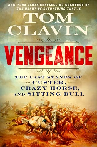 Vengeance: The Last Stands of Custer, Crazy Horse, and Sitting Bull by Tom Clavin