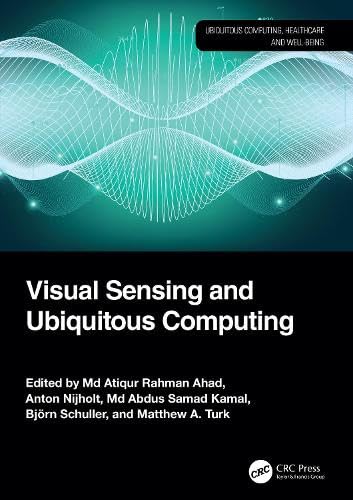 Visual Sensing and Ubiquitous Computing (Ubiquitous Computing, Healthcare and Well-being) by Md Atiqur Rahman Ahad