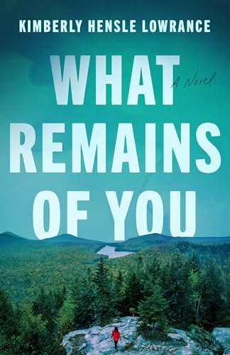 What Remains of You by Kimberly Hensle Lowrance