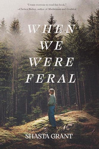 When We Were Feral by Shasta Grant