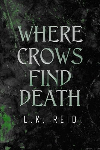 Where Crows Find Death: A Dark Gothic Romantasy (Where Dead Gods Lie Book 1) by L.K. Reid