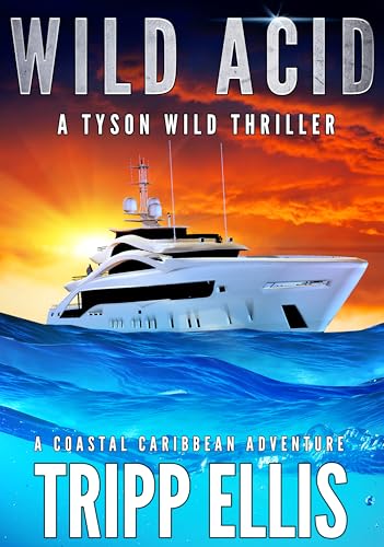 Wild Acid: A Coastal Caribbean Adventure (Tyson Wild Thriller Book 93) by Tripp Ellis