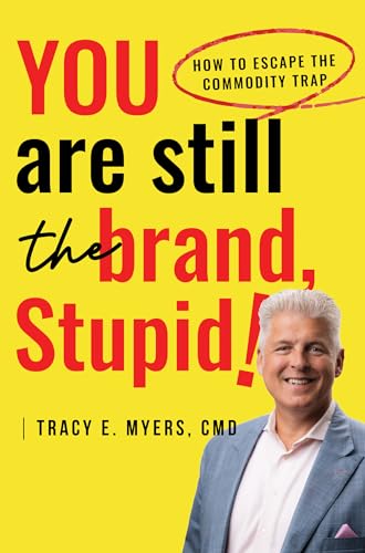 You Are STILL The Brand, Stupid! by Tracy E. Myers CMD
