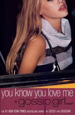 You Know You Love Me (Gossip Girl, #2) by Cecily von Ziegesar