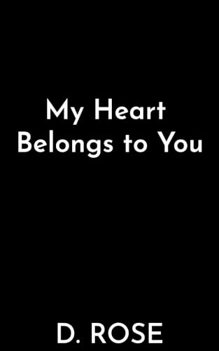 my heart belongs to you by D. Rose