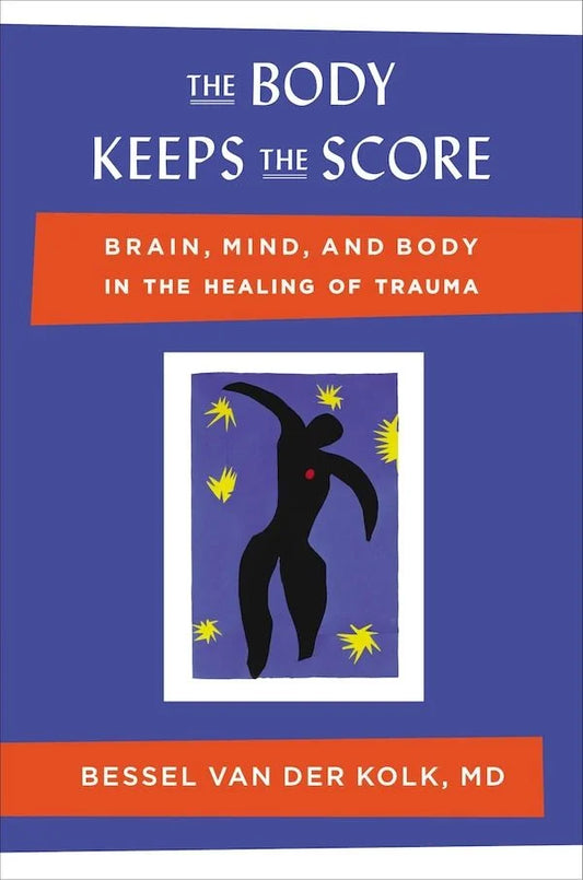 The Body Keeps the Score By Bessel van der Kolk