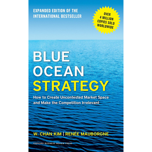 Blue Ocean Strategy by W. Chan Kim & Renee Mauborgne