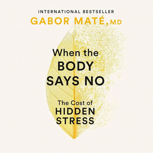 When The Body Says No By Gabor Maté
