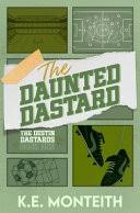 The Daunted Dastard (The Destin Dastards) by K.E. Monteith