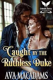 Caught by the Ruthless Duke: A Historical Regency Romance Novel (Caught by the Duke Book 2) by Ava MacAdams