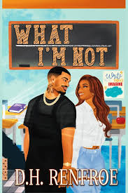 What I’m Not: A Porter Brothers Novel (Porter Brothers Series Book 3) by DH Renfroe