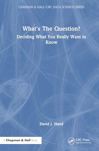What’s the Question?: Deciding What You Really Want to Know by David J. Hand