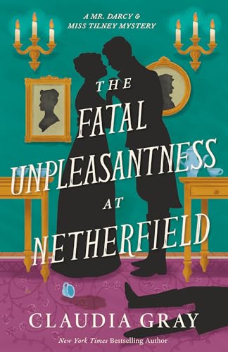 The Fatal Unpleasantness at Netherfield by Claudia Gray